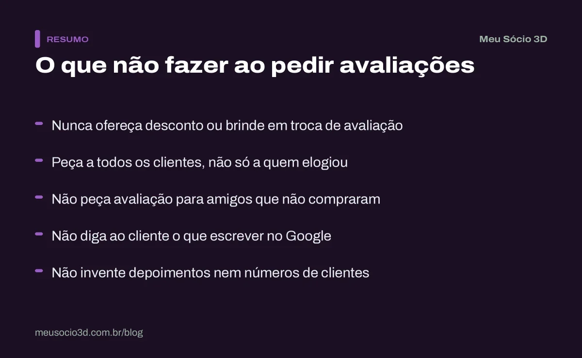 Resumo do que não fazer ao pedir avaliações: nada de vantagem em troca, pedido para todos os clientes, sem amigos, sem roteiro e sem inventar